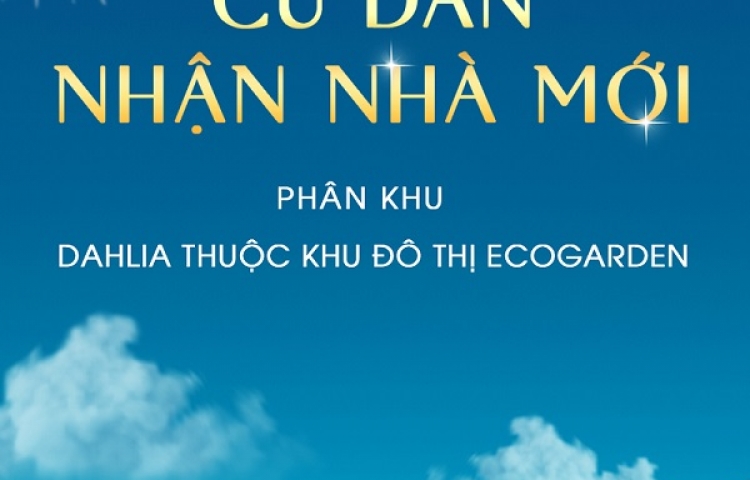 CHÚC MỪNG TÂN CƯ DÂN DAHLIA - KHU ĐÔ THỊ ECOGARDEN